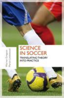 Science in Soccer: Translating Theory into Practice 1408173808 Book Cover