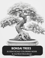 BONSAI TREES - AI Grayscale Coloring Book B0CVTL7YWV Book Cover