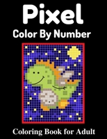 Pixel Color By Number Coloring Book for Adult: An Cute Coloring pages Activity Puzzle Color by number Book for Adults and Teens Mystery Color by number B09SV2C2GS Book Cover