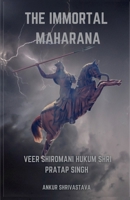 The Immortal Maharana: Veer Shiromani Hukum Shri Maharana Pratap Singh 1639978488 Book Cover