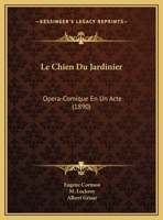 Le Chien Du Jardinier: Opera-Comique En Un Acte (1890) 1160149143 Book Cover