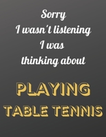 Sorry I wasn't listening I was thinking about playing table tennis: Roger Federer themed notebook/notepad/diary/journal for all table tennis fans. 80 pages of A4 lined paper with margins. 1673655858 Book Cover