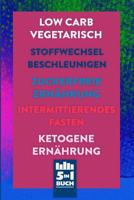 Low Carb Vegetarisch - Stoffwechsel beschleunigen - Zuckerfreie Ern�hrung - Intermittierendes Fasten - Ketogene Ern�hrung: Schnell und nachhaltig abzunehmen (5in1 Buch) 1079914471 Book Cover