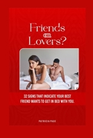 Friends or Lovers?: 32 signs that indicate your best friend wants to get in bed with you B0B4H7624N Book Cover