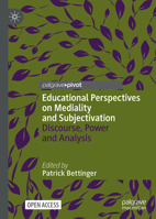 Educational Perspectives on Mediality and Subjectivation: Discourse, Power and Analysis 3030843424 Book Cover