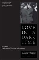 Love in a Dark Time and Other Explorations of Gay Lives and Literature 0330520946 Book Cover