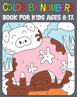 Color By Numbers book For Kids Ages 8-12: 8-12 Boys and Girls, Fun Early Learning, Including Birds, Flowers, Animals & And So Much More B0946CR8N3 Book Cover