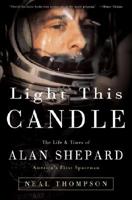 Light This Candle: The Life & Times of Alan Shepard--America's First Spaceman 140008122X Book Cover