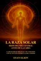LA RAZA SOLAR: HIJOS DEL SOL CENTRAL ANTES DE LA CAÍDA: La Humanidad Original Y Su Conexión Con El Núcleo Espiritual Del Cosmos (Spanish Edition) B0FPXGCWTD Book Cover