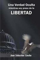 Una Verdad Oculta Mientras Soy Preso de La Libertad 9584691686 Book Cover