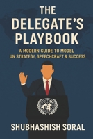 The Delegate’s Playbook: A Modern Guide to Model UN Strategy, Speechcraft & Success B0FB3QDBR6 Book Cover