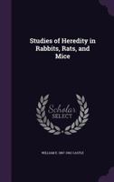 Studies of Heredity in Rabbits, Rats, and Mice 1276274475 Book Cover
