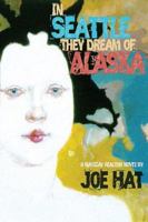 In Seattle They Dream of Alaska: A Magical Realism Novel 159299315X Book Cover