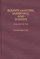 Bounty Hunters, Marshals, and Sheriffs: Forward to the Past 0275946290 Book Cover