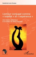 L'amour conjugal comme "totalité" et "espérance": Une lecture patristique à la lumière de Saint Augustin (Afrique Théologique & Spirituelle) (French Edition) 2343078068 Book Cover
