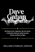 DAVE GAHAN BIOGRAFIE: Die Reise einer Legende, die mit seiner kraftvollen Stimme elektronische Musik und Rock prägte (German Edition) B0F5P6T2YM Book Cover