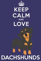 Keep Calm And Love Dachshunds: Funny Dachshund Dog Lover Journal / Notebook / Diary Perfect for Birthday Card Present or Christmas Gift Support Mans Best Friend and The Greatest Pets In The World 1695427033 Book Cover