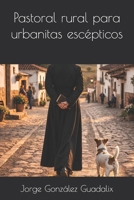 Pastoral rural para urbanitas escépticos (Spanish Edition) B0GR6XZYKX Book Cover
