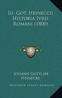 Io. Got. Heineccii Historia Ivris Romani (1800) 1160124515 Book Cover