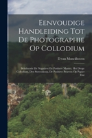Eenvoudige Handleiding Tot De Photographie Op Collodium: Behelzende De Negatieve En Positieve Manier, Het Droge Collodium, Den Stereoskoop, De Positieve Proeven Op Papier Enz 1016889437 Book Cover