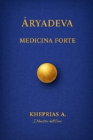 Aryadeva I Maestri dell’Uno: Medicina Forte (Italian Edition) B0GDSQF661 Book Cover