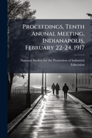 Proceedings, Tenth Anunal Meeting, Indianapolis, February 22-24, 1917... 1274239788 Book Cover