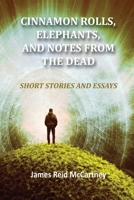 Cinnamon Rolls. Elephants, and Notes From the Dead: Short Stories and Essays 1950647641 Book Cover