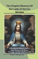 THE CHAPLET (ROSARY) OF OUR LADY OF SORROW NOVENA: A Devotional Guide to Mary’s Seven Sorrows for Peace, Courage, and Spiritual Renewal (CATHOLIC NOVENA PRAYER BOOKS) B0FF4DLNQR Book Cover