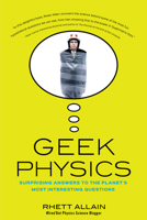 Geek Physics: Surprising Answers to the Planet's Most Interesting Questions 1681620499 Book Cover