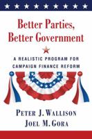 Better Parties, Better Government: A Realistic Program for Campaign Finance Reform 0844742708 Book Cover