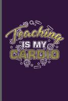 Teaching is my Cardio: Teacher Professor notebooks gift (6x9) Dot Grid notebook to write in 1099403499 Book Cover