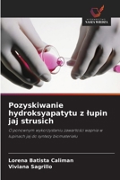 Pozyskiwanie hydroksyapatytu z lupin jaj strusich (Polish Edition) 6202374519 Book Cover