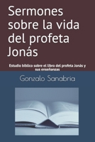 Sermones sobre la vida del profeta Jon�s: Estudio b�blico sobre el libro del profeta Jon�s y sus ense�anzas 1088548040 Book Cover