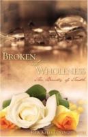 Broken Into Wholeness: The Beauty of Truth 1606470078 Book Cover