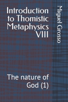 Introduction to Thomistic Metaphysics VIII: The nature of God (1) B0BQ93KS5C Book Cover