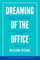 Dreaming of the Office: Time, task and email management at home in the time of Covid and beyond B091M3DJNZ Book Cover