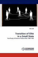 Transition of Elite in a Small State: Case-Study of Estonian Political Elite 1990-1995 3844303146 Book Cover