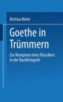 Goethe in Trummern: Zur Rezeption Eines Klassikers in Der Nachkriegszeit 3824440369 Book Cover