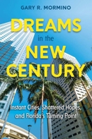 Dreams in the New Century: Instant Cities, Shattered Hopes, and Florida's Turning Point 0813069343 Book Cover