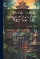 De Oorlog In Midden-java Van 1825 Tot 1830... 1277055572 Book Cover