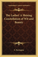 The Ladies!: A Shining Constellation of Wit And Beauty 1517540038 Book Cover