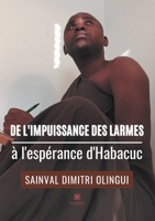 De l'impuissance des larmes à l'espérance d'Habacuc B09MRDMJDG Book Cover