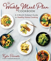 The Weekly Meal Plan Cookbook: A 3-Month Kickstart Guide to Healthy Home Cooking 1510746072 Book Cover