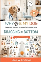 Why Is My Dog Dragging It's Bottom?: Exploring Cause, Treatments, and Everyday Tips for Your Dog’s Health. B0DTQ9CXXY Book Cover