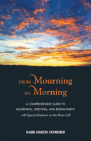 From Mourning to Morning: A Comprehensive Guide to Mourning, Grieving, and Bereavement 9655242617 Book Cover