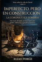 IMPERFECTO, PERO EN CONSTRUCCIÓN II: Serie sobre David. La Corona y sus Sombras. Del trono dividido al reino unificado: poder, redención y grandeza humana (Spanish Edition) B0GWXSQ59D Book Cover