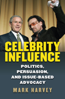 Celebrity Influence: Politics, Persuasion, and Issue-Based Advocacy 0700624988 Book Cover