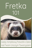 Fretka 101: Zwiezly i Kompleksowy Przewodnik o Opiece nad Twoim Uroczym Towarzyszem (Polish Edition) B0CQM361WZ Book Cover