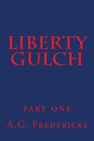 Liberty Gulch: Part One 1478387645 Book Cover