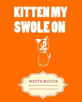 Kitten My Swole on: Notebooks are a very essential part for taking notes, as a diary, writing thoughts and inspirations, tracking your goals, for homework, planning and organizing. 1701011247 Book Cover